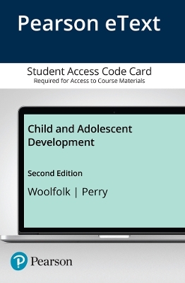 Child and Adolescent Development, Enhanced Pearson eText -- Access Card - Anita Woolfolk, Nancy Perry