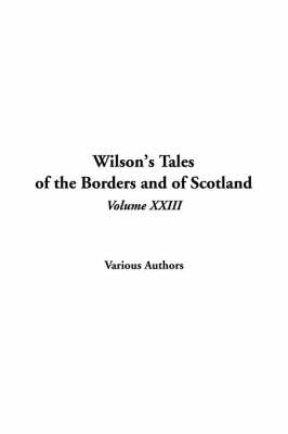 Wilson's Tales of the Borders and of Scotland, Volume XXIII
