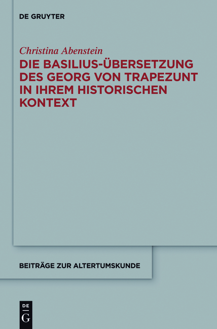 Die Basilius-&Uuml;bersetzung des Georg von Trapezunt in ihrem historischen Kontext - Christina Abenstein