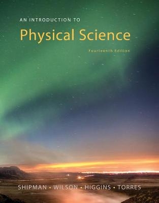 An Introduction to Physical Science - James Shipman, Jerry Wilson, Charles Higgins, Omar Torres