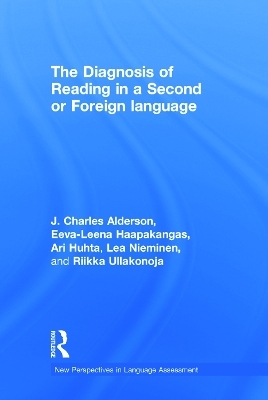 The Diagnosis of Reading in a Second or Foreign Language - J. Charles Alderson, Eeva-Leena Haapakangas, Ari Huhta, Lea Nieminen, Riikka Ullakonoja