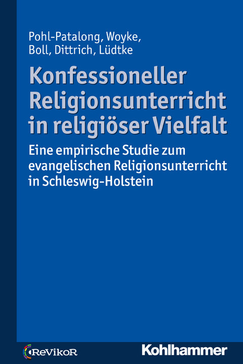 Konfessioneller Religionsunterricht in religiöser Vielfalt - Uta Pohl-Patalong, Johannes Woyke, Stefanie Boll, Thorsten Dittrich, Antonia Elisa Lüdtke