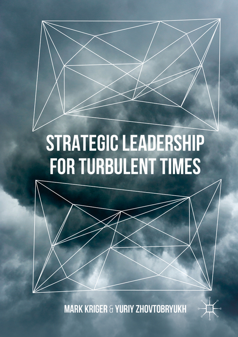 Strategic Leadership for Turbulent Times - Mark Kriger, Yuriy Zhovtobryukh