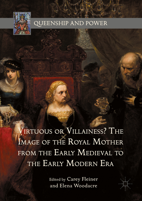 Virtuous or Villainess? The Image of the Royal Mother from the Early Medieval to the Early Modern Era - 