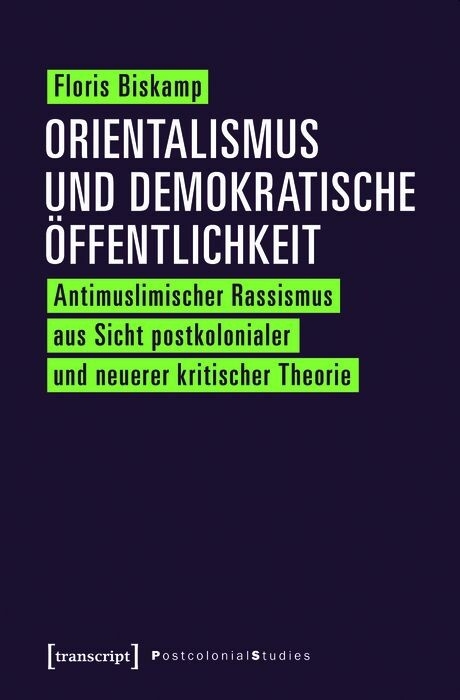 Orientalismus und demokratische &Ouml;ffentlichkeit - Floris Biskamp