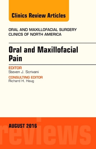 Oral and Maxillofacial Pain, An Issue of Oral and Maxillofacial Surgery Clinics of North America, E-Book