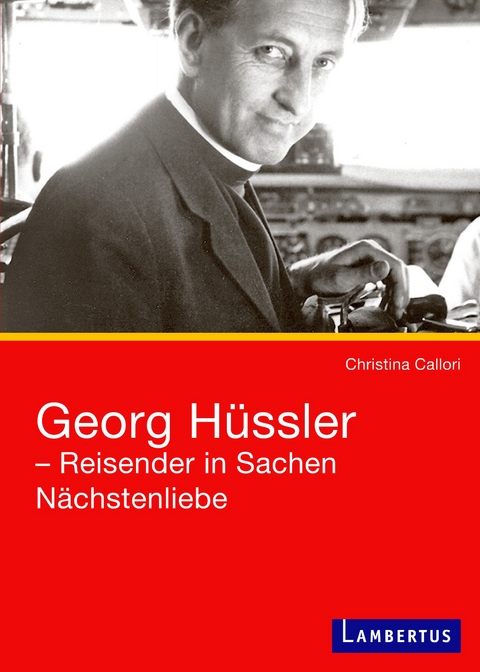 Georg H&uuml;ssler - Reisender in Sachen N&auml;chstenliebe - Christina Callori-Gehlsen