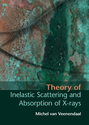 Theory of Inelastic Scattering and Absorption of X-rays - Michel van Veenendaal