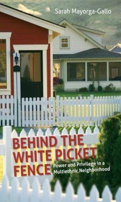Behind the White Picket Fence - Sarah Mayorga-Gallo