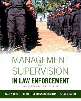 Management and Supervision in Law Enforcement - K�ren Hess, Christine Hess Orthmann, Shaun LaDue