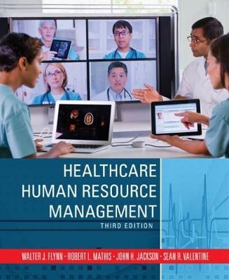 Healthcare Human Resource Management - Robert L. Mathis, John Jackson, Sean Valentine, Walter Flynn