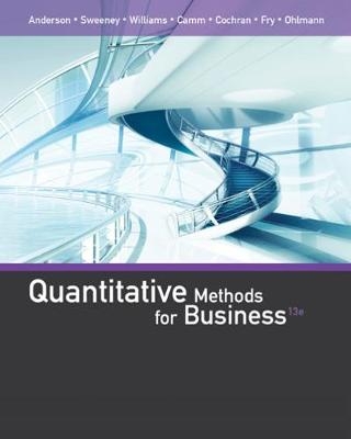 Quantitative Methods for Business - David Anderson, Dennis Sweeney, Thomas Williams, Jeffrey Camm, James Cochran