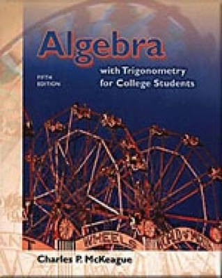 Algebra with Trigonometry for College Students - Charles P. McKeague