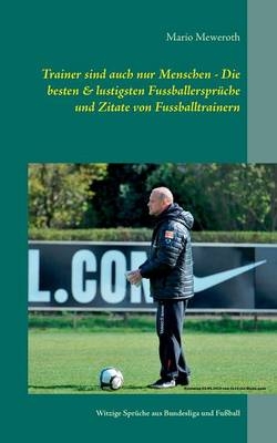 Trainer sind auch nur Menschen - Die besten & lustigsten Fussballersprüche und Zitate von Fussballtrainern