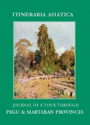 Journal of a Tour through Pegu & Martabran Provinces: In the Suite of Drs Mcclelland and Brandis - Robert Abreu