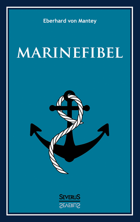 Marinefibel. Ein Handbuch f&uuml;r die Seefahrt - Eberhard Von Mantey