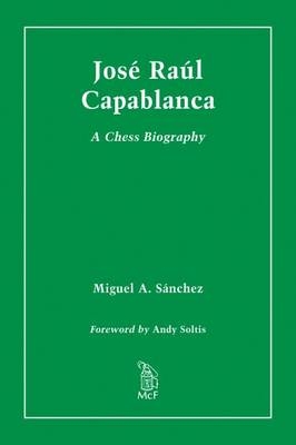 Jose Raul Capablanca - Miguel A. S&aacute;nchez