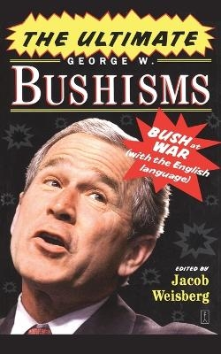 The Ultimate George W. Bushisms: Bush at war (on the English Language)