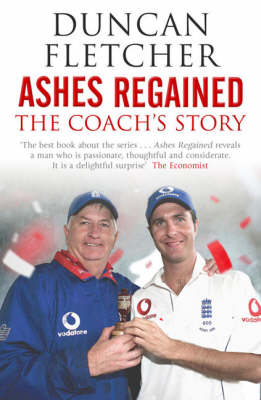 Ashes Regained: The Coach's Story - Duncan Fletcher
