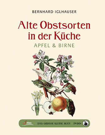 Das gro&szlig;e kleine Buch: Alte Obstsorten in der K&uuml;che - Bernhard Iglhauser