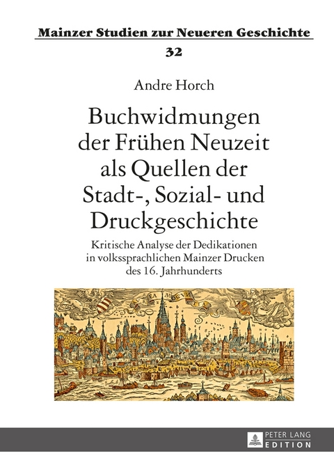 Buchwidmungen der Fr&uuml;hen Neuzeit als Quellen der Stadt-, Sozial- und Druckgeschichte - Andre Horch