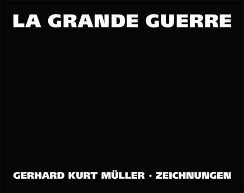 La Grande Guerre - Gerhard Kurt M&uuml;ller