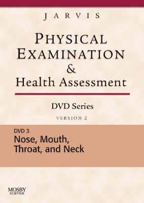 Physical Examination and Health Assessment DVD Series: DVD 3: Nose, Mouth, Throat, and Neck, Version 2