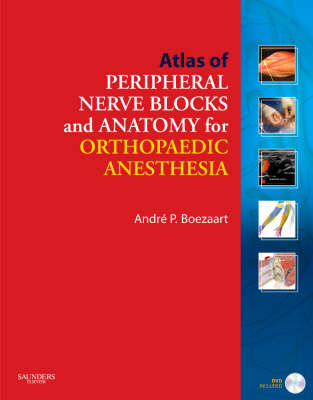 Atlas of Peripheral Nerve Blocks and Anatomy for Orthopaedic Anesthesia with DVD