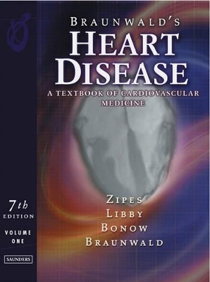 Braunwald's Heart Disease - Douglas P. Zipes, Peter Libby, Robert O. Bonow, Eugene Braunwald