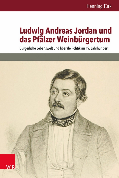Ludwig Andreas Jordan und das Pf&auml;lzer Weinb&uuml;rgertum -  Henning T&uuml;rk