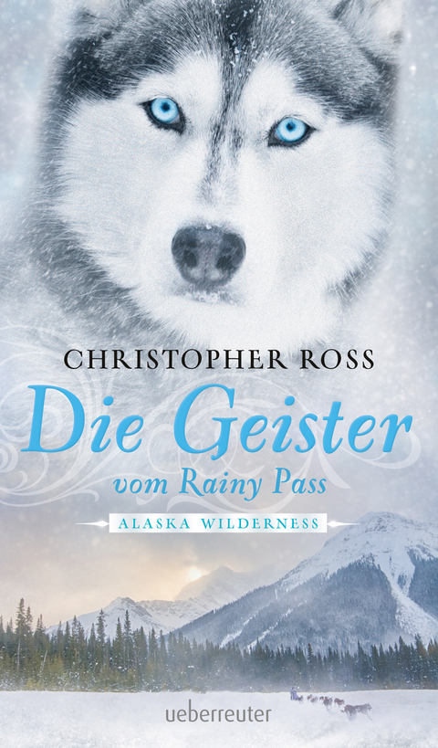 Alaska Wilderness - Die Geister vom Rainy Pass (Bd. 5) - Christopher Ross