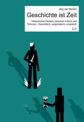 Geschichte ist Zeit - J&ouml;rg van Norden