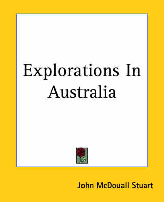 Explorations In Australia - John McDouall Stuart