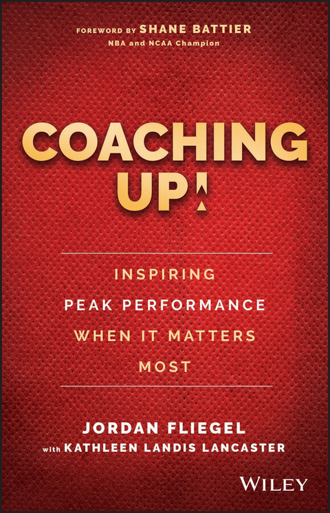 Coaching Up! Inspiring Peak Performance When It Matters Most - Jordan Fliegel, Kathleen Landis Lancaster