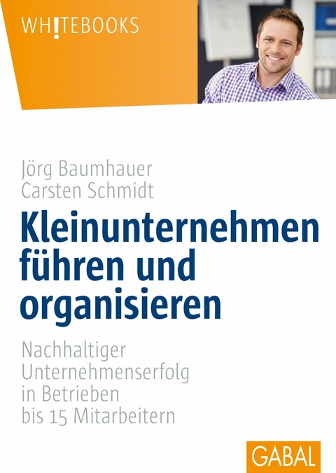 Kleinunternehmen f&uuml;hren und organisieren -  Carsten Schmidt,  J&ouml;rg Baumhauer