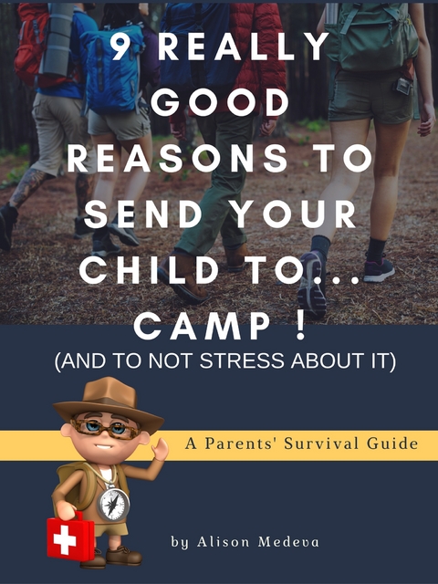 9 Really Good Reasons to Send Your Child to... Camp ! (and to not stress about It) - Alison Medeva