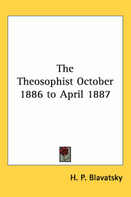 The Theosophist October 1886 to April 1887 - H. P. Blavatsky