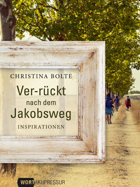 Ver-rückt nach dem Jakobsweg - Christina Bolte