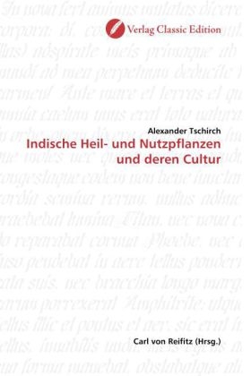 Indische Heil- und Nutzpflanzen und deren Cultur