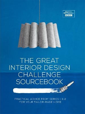 The Great Interior Design Challenge Sourcebook - Tom Dyckhoff, Sophie Robinson, Daniel Hopwood