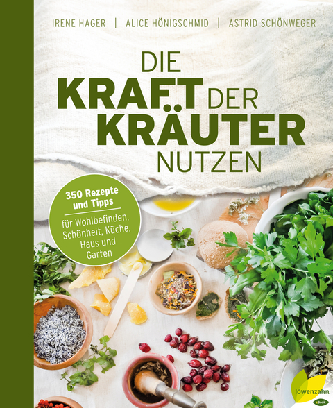 Die Kraft der Kr&auml;uter nutzen - Irene Hager, Astrid Sch&ouml;nweger