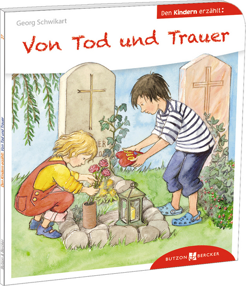Von Tod und Trauer den Kindern erz&auml;hlt - Georg Schwikart