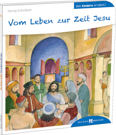 Vom Leben zur Zeit Jesu den Kindern erz&auml;hlt - Georg Schwikart