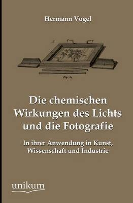 Die chemischen Wirkungen des Lichts und die Fotografie