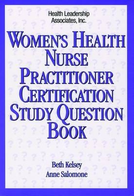 Women's Health Nurse Practitioner Certification Study Question Book - Beth M. Kelsey, Anne Salomone