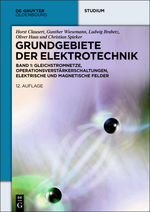 Grundgebiete der Elektrotechnik / Gleichstromnetze, Operationsverst&auml;rkerschaltungen, elektrische und magnetische Felder - Ludwig Brabetz, Oliver Haas, Christian Spieker