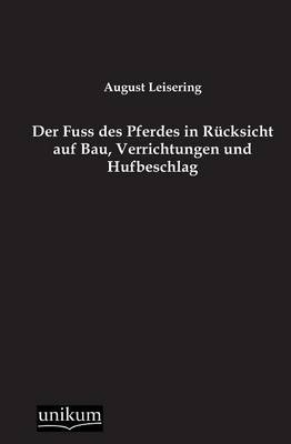 Der Fuss des Pferdes in Rücksicht auf Bau, Verrichtungen und Hufbeschlag