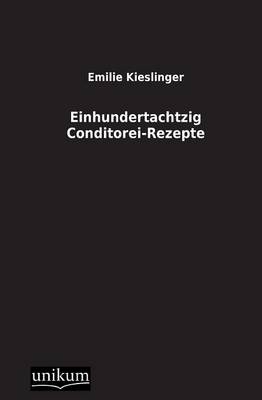 Einhundertachtzig Conditorei-Rezepte