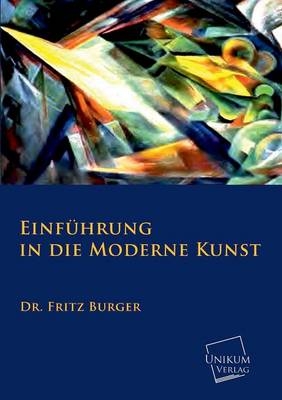 Einf&Atilde;&frac14;hrung in die moderne Kunst - Fritz Burger