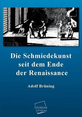 Die Schmiedekunst seit dem Ende der Renaissance